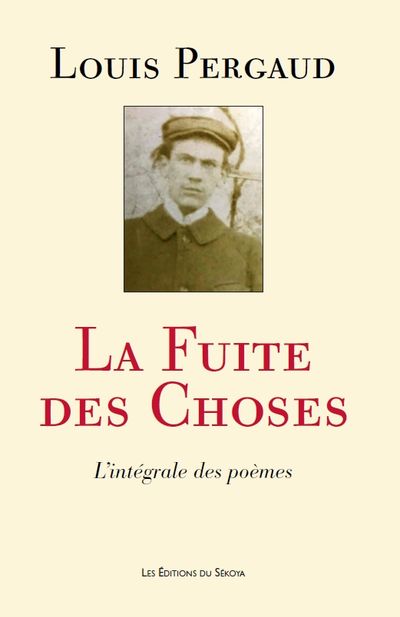 La Fuite des Choses, intégrale des poèmes de Louis Pergaud, publiée en 2021 aux Editions du Sékoya